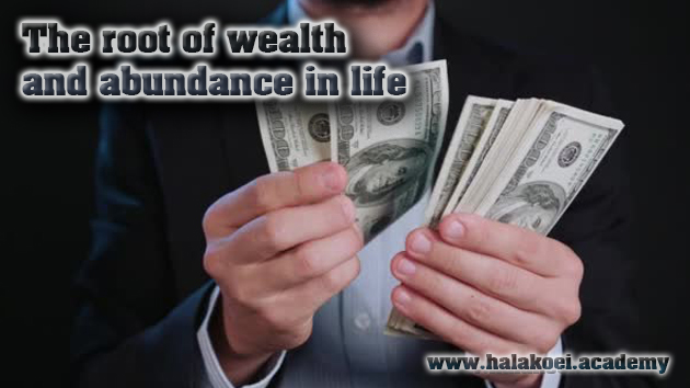 The root of wealth and abundance in life