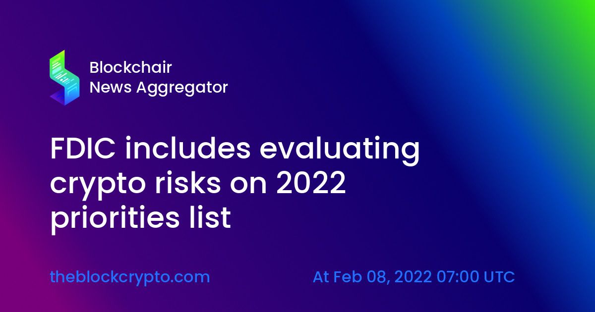 fdic includes evaluating crypto risks on 2022 priorities list 355ce42637 - شرکت بیمه سپرده فدرال ارزیابی ریسک های کریپتو را در لیست اولویت های سال 2022 قرار می دهد